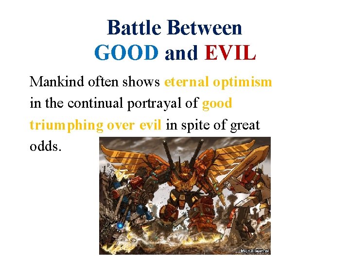 Battle Between GOOD and EVIL Mankind often shows eternal optimism in the continual portrayal