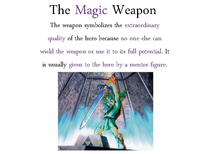 The Magic Weapon The weapon symbolizes the extraordinary quality of the hero because no