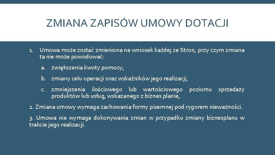 ZMIANA ZAPISÓW UMOWY DOTACJI 1. Umowa może zostać zmieniona na wniosek każdej ze Stron,