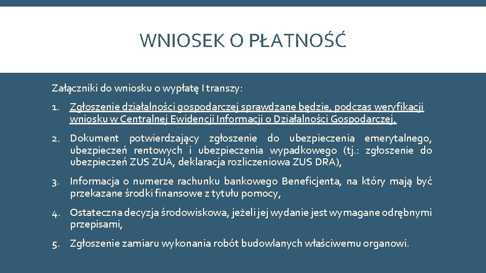 WNIOSEK O PŁATNOŚĆ Załączniki do wniosku o wypłatę I transzy: 1. Zgłoszenie działalności gospodarczej