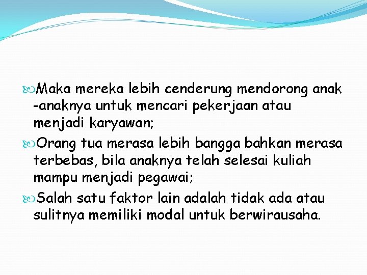  Maka mereka lebih cenderung mendorong anak -anaknya untuk mencari pekerjaan atau menjadi karyawan;