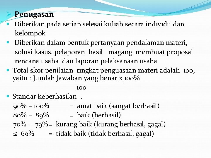 Ø Penugasan § Diberikan pada setiap selesai kuliah secara individu dan kelompok § Diberikan