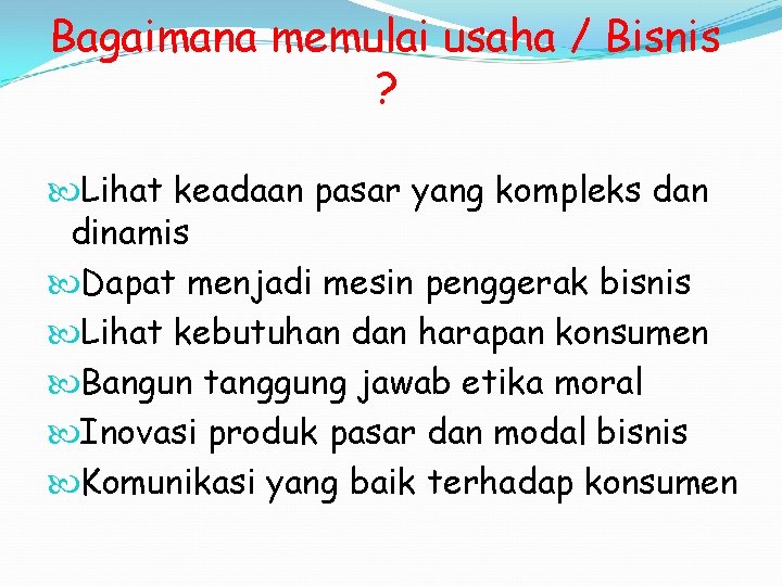 Bagaimana memulai usaha / Bisnis ? Lihat keadaan pasar yang kompleks dan dinamis Dapat