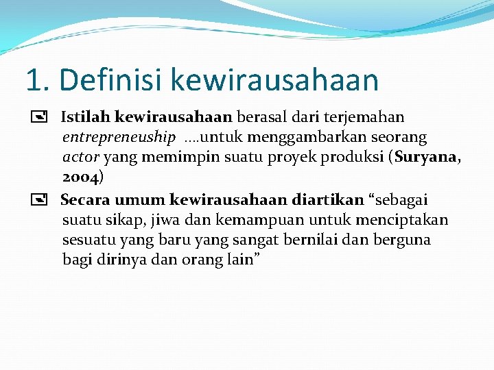 1. Definisi kewirausahaan Istilah kewirausahaan berasal dari terjemahan entrepreneuship …. untuk menggambarkan seorang actor