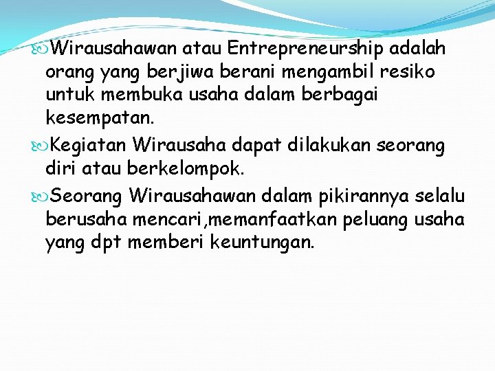  Wirausahawan atau Entrepreneurship adalah orang yang berjiwa berani mengambil resiko untuk membuka usaha