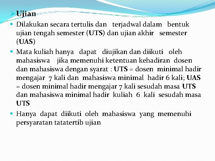 Ø Ujian § Dilakukan secara tertulis dan terjadwal dalam bentuk ujian tengah semester (UTS)