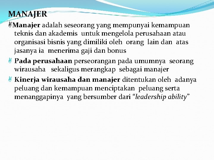 MANAJER Manajer adalah seseorang yang mempunyai kemampuan teknis dan akademis untuk mengelola perusahaan atau