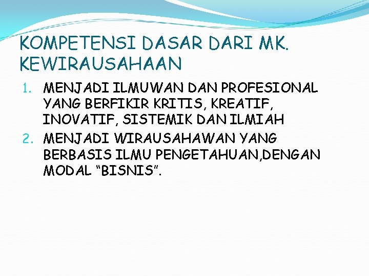 KOMPETENSI DASAR DARI MK. KEWIRAUSAHAAN 1. MENJADI ILMUWAN DAN PROFESIONAL YANG BERFIKIR KRITIS, KREATIF,