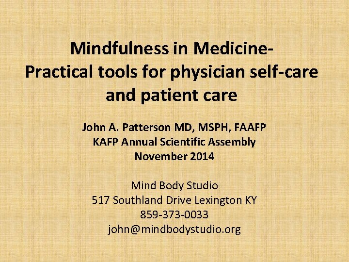 Mindfulness in Medicine. Practical tools for physician self-care and patient care John A. Patterson