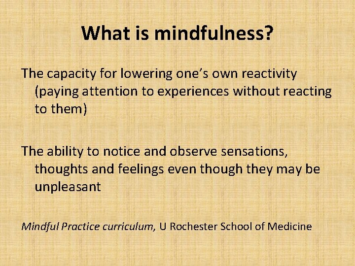 What is mindfulness? The capacity for lowering one’s own reactivity (paying attention to experiences