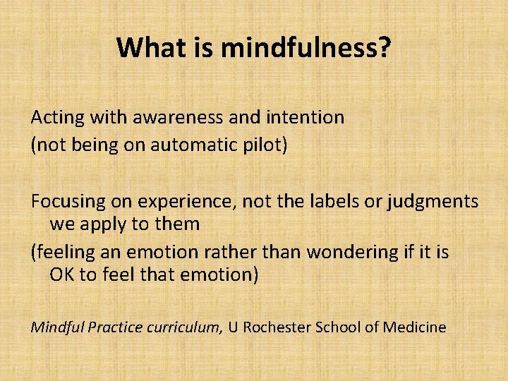 What is mindfulness? Acting with awareness and intention (not being on automatic pilot) Focusing