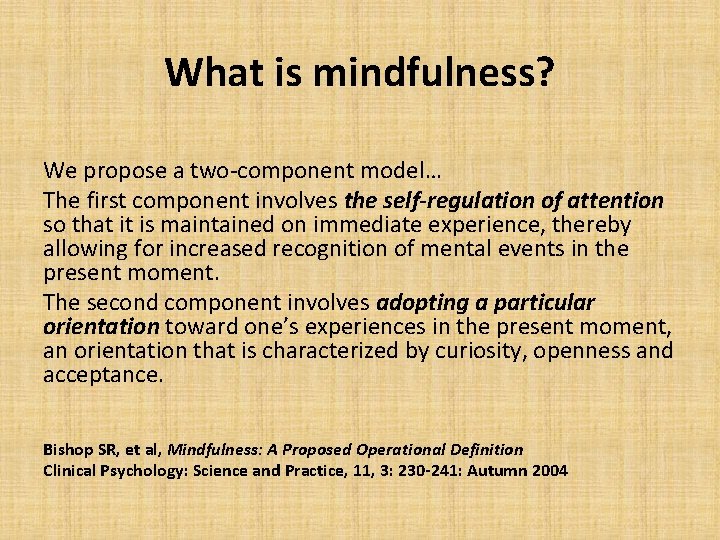 What is mindfulness? We propose a two-component model… The first component involves the self-regulation