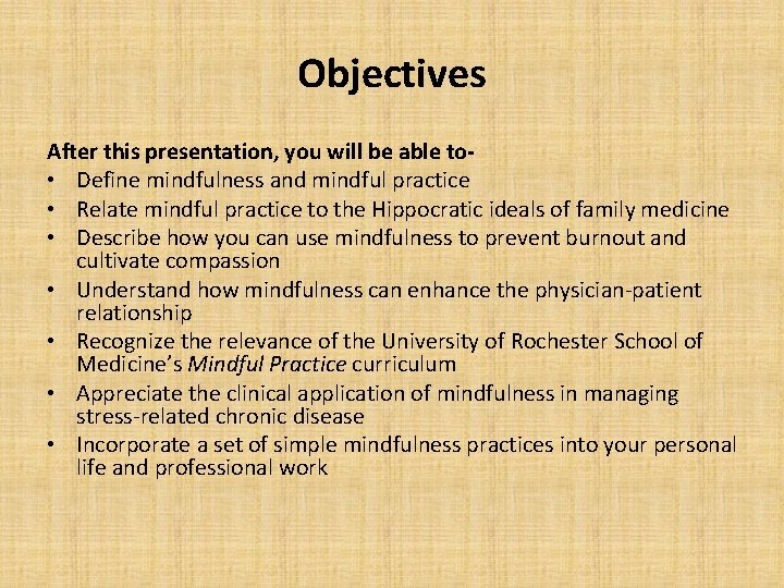 Objectives After this presentation, you will be able to • Define mindfulness and mindful