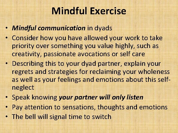 Mindful Exercise • Mindful communication in dyads • Consider how you have allowed your