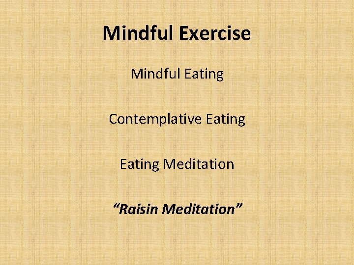 Mindful Exercise Mindful Eating Contemplative Eating Meditation “Raisin Meditation” 