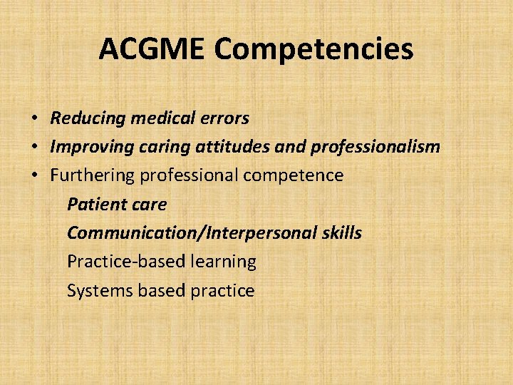 ACGME Competencies • Reducing medical errors • Improving caring attitudes and professionalism • Furthering