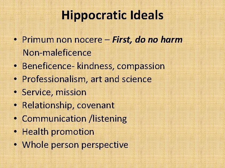 Hippocratic Ideals • Primum non nocere – First, do no harm Non-maleficence • Beneficence-