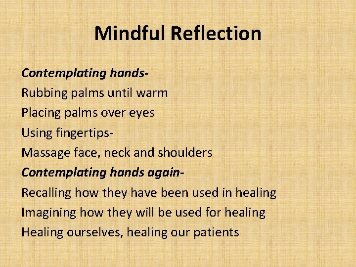 Mindful Reflection Contemplating hands. Rubbing palms until warm Placing palms over eyes Using fingertips.