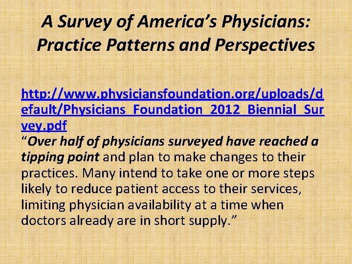 A Survey of America’s Physicians: Practice Patterns and Perspectives http: //www. physiciansfoundation. org/uploads/d efault/Physicians_Foundation_2012_Biennial_Sur