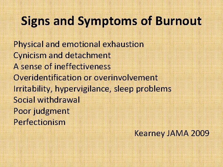 Signs and Symptoms of Burnout Physical and emotional exhaustion Cynicism and detachment A sense