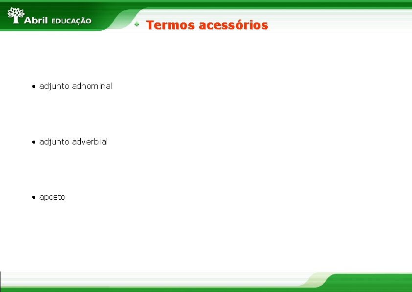 Termos acessórios • adjunto adnominal • adjunto adverbial • aposto 