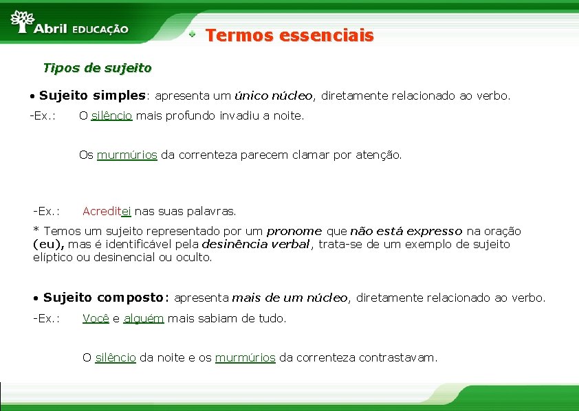 Termos essenciais Tipos de sujeito • Sujeito simples: apresenta um único núcleo, diretamente relacionado