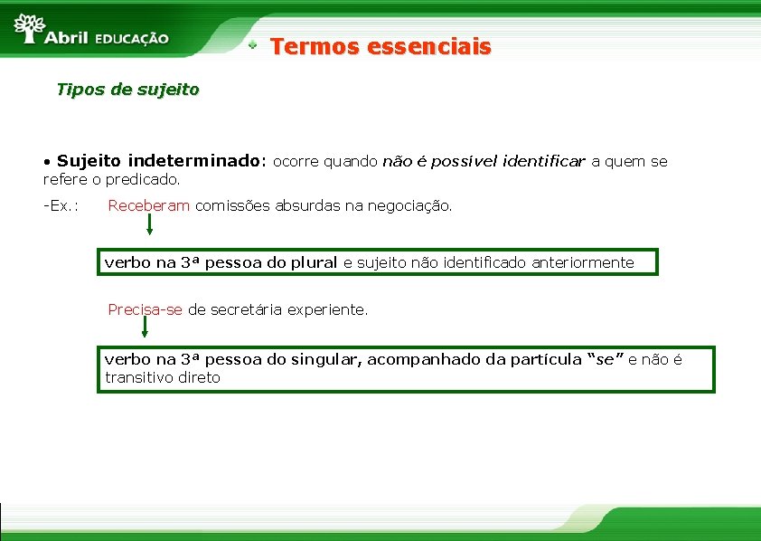 Termos essenciais Tipos de sujeito • Sujeito indeterminado: ocorre quando não é possível identificar