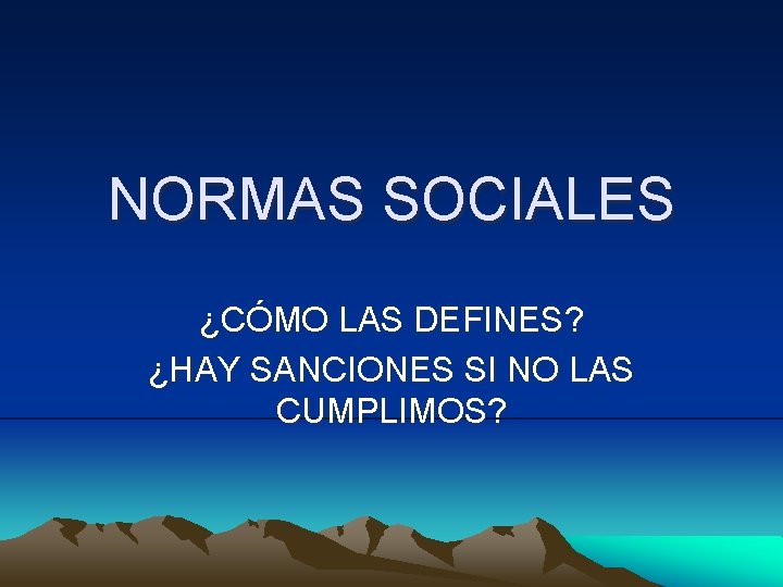 NORMAS SOCIALES ¿CÓMO LAS DEFINES? ¿HAY SANCIONES SI NO LAS CUMPLIMOS? 