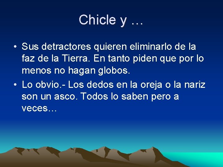 Chicle y … • Sus detractores quieren eliminarlo de la faz de la Tierra.