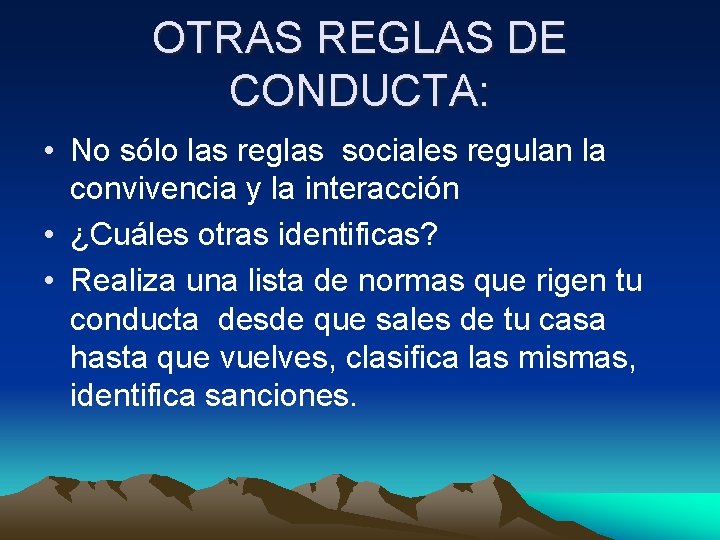 OTRAS REGLAS DE CONDUCTA: • No sólo las reglas sociales regulan la convivencia y
