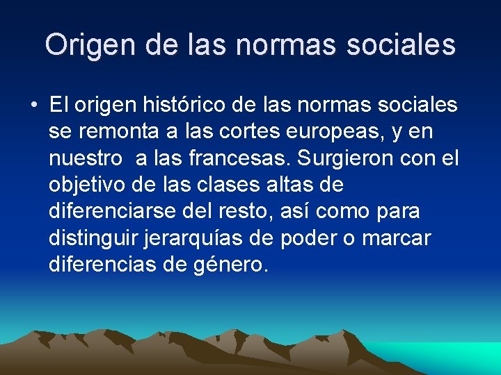 Origen de las normas sociales • El origen histórico de las normas sociales se