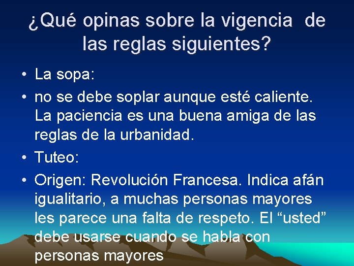 ¿Qué opinas sobre la vigencia de las reglas siguientes? • La sopa: • no
