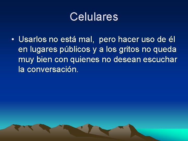 Celulares • Usarlos no está mal, pero hacer uso de él en lugares públicos