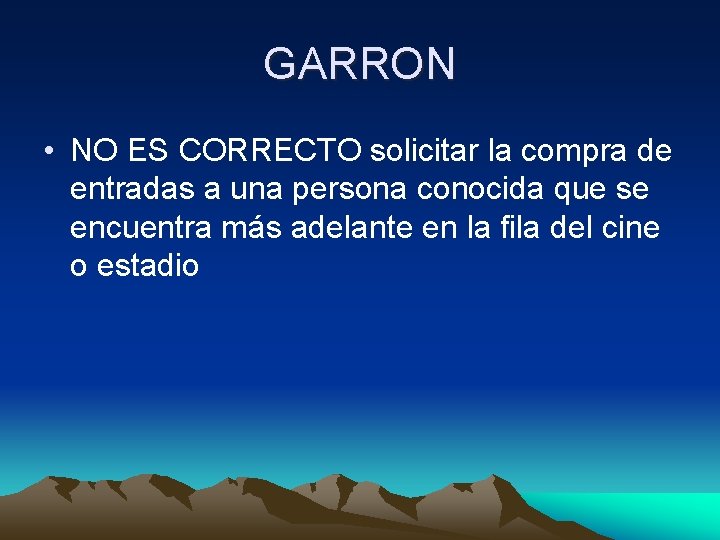 GARRON • NO ES CORRECTO solicitar la compra de entradas a una persona conocida