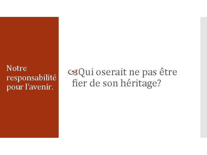 Notre responsabilité pour l’avenir. Qui oserait ne pas être fier de son héritage? 