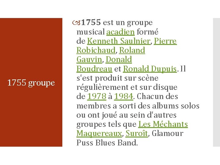 1755 groupe 1755 est un groupe musical acadien formé de Kenneth Saulnier, Pierre Robichaud,