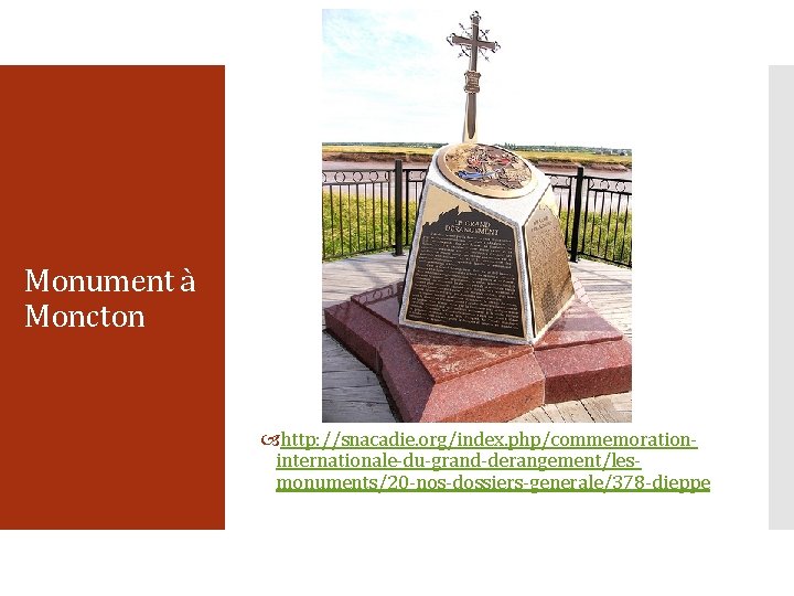 Monument à Moncton http: //snacadie. org/index. php/commemorationinternationale-du-grand-derangement/lesmonuments/20 -nos-dossiers-generale/378 -dieppe 