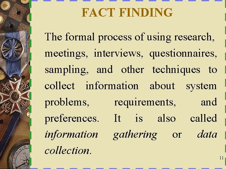 FACT FINDING The formal process of using research, meetings, interviews, questionnaires, sampling, and other