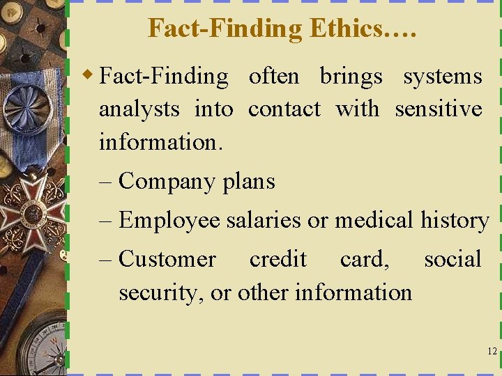 Fact-Finding Ethics…. w Fact-Finding often brings systems analysts into contact with sensitive information. –