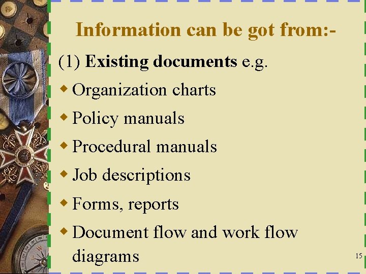 Information can be got from: (1) Existing documents e. g. w Organization charts w