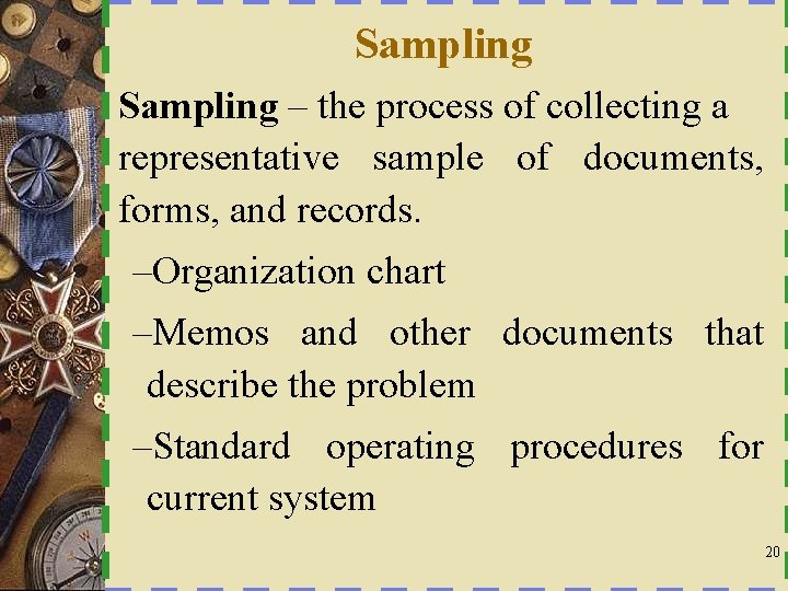 Sampling – the process of collecting a representative sample of documents, forms, and records.