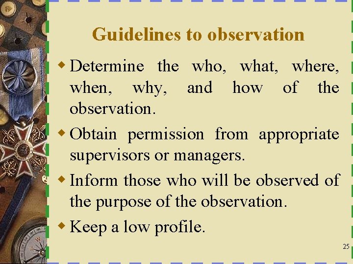 Guidelines to observation w Determine the who, what, where, when, why, and how of