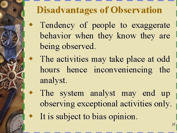 Disadvantages of Observation w Tendency of people to exaggerate behavior when they know they