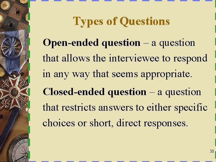 Types of Questions Open-ended question – a question that allows the interviewee to respond