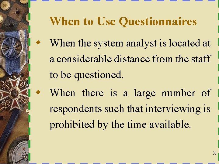 When to Use Questionnaires w When the system analyst is located at a considerable