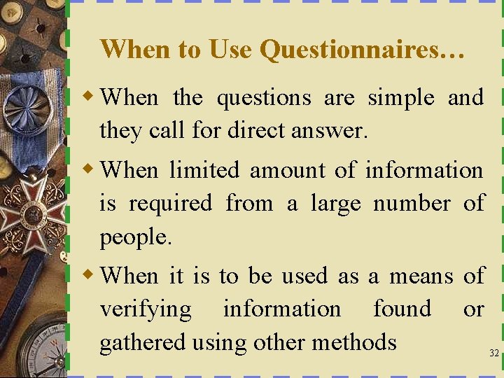 When to Use Questionnaires… w When the questions are simple and they call for