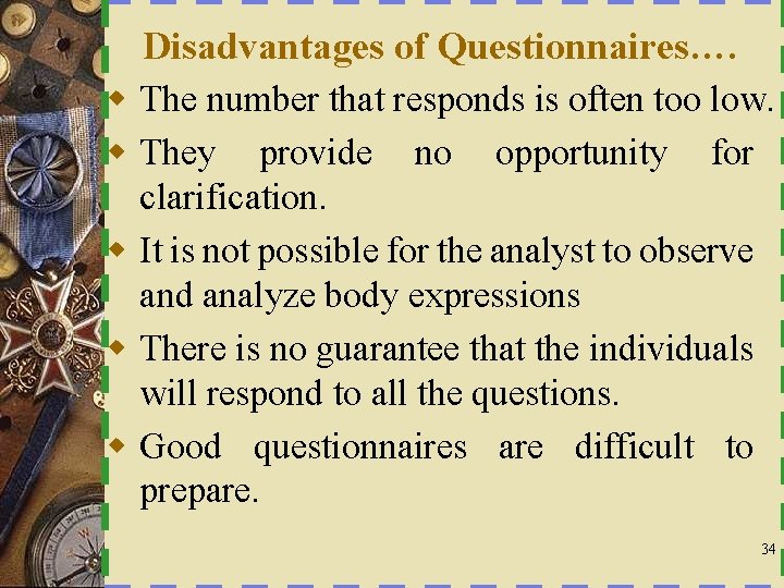 Disadvantages of Questionnaires…. w The number that responds is often too low. w They