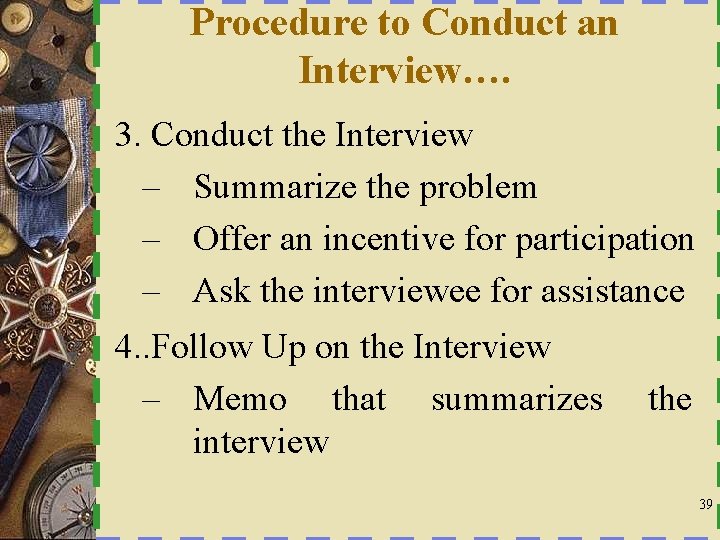 Procedure to Conduct an Interview…. 3. Conduct the Interview – Summarize the problem –
