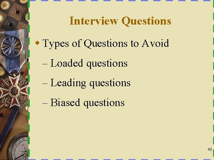 Interview Questions w Types of Questions to Avoid – Loaded questions – Leading questions