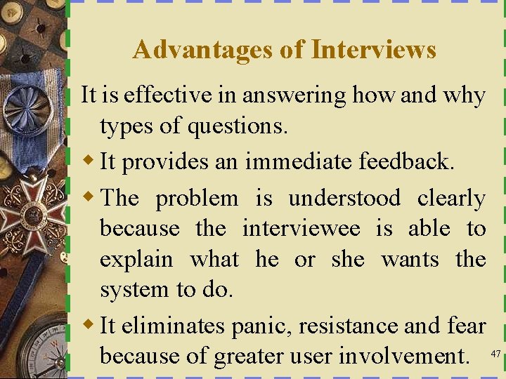 Advantages of Interviews It is effective in answering how and why types of questions.